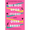 We Ride Upon Sticks: A Novel (Alex Award Winner) - Paperback