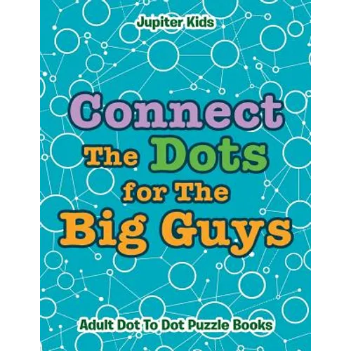 Connect The Dots for The Big Guys: Adult Dot To Dot Puzzle Books - Paperback