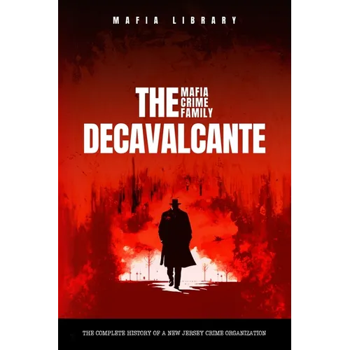 Real Sopranos: The DeCavalcante Mafia Crime Family: The DeCavalcante Mafia Crime Family - Paperback