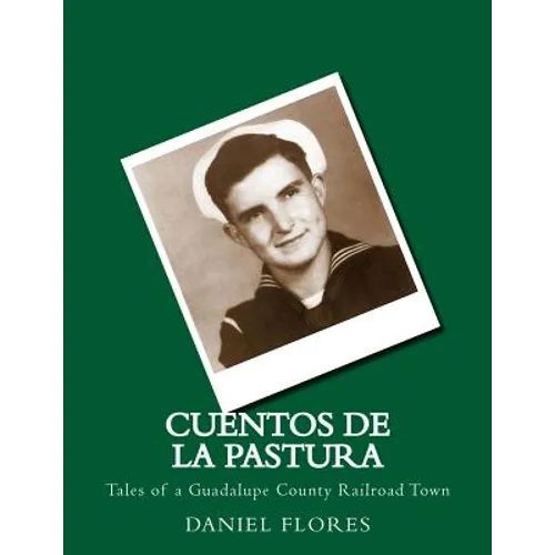 Cuentos de La Pastura: Tales of a Guadalupe County Railroad Town - Paperback