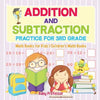 Addition and Subtraction Practice for 3rd Grade - Math Books for Kids Children's Math Books - Paperback