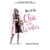 How to be Chic in the Winter: Living slim, happy and stylish during the cold season - Paperback