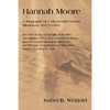 Hannah Moore: A Biography of a Nineteenth Century Missionary and Teacher - Paperback