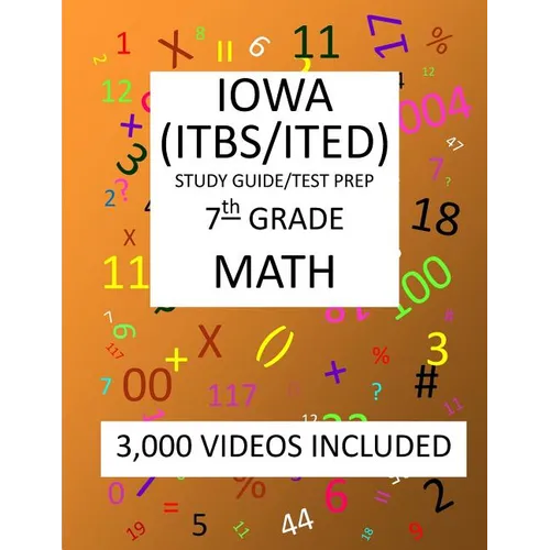 7th Grade IOWA ITBS ITED, 2019 MATH, Test Prep: 7th Grade IOWA TEST of BASIC SKILLS, EDUCATIONAL DEVELOPMENT 2019 MATH Test Prep/Study Guide - Paperback