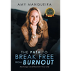 The Path To Break Free From Burnout - Hardcover
