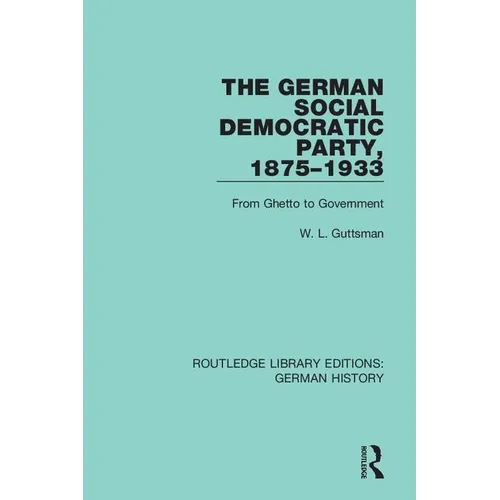 The German Social Democratic Party, 1875-1933: From Ghetto to Government - Paperback