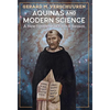 Aquinas and Modern Science: A New Synthesis of Faith and Reason - Hardcover