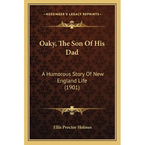 Oaky, The Son Of His Dad: A Humorous Story Of New England Life (1901) - Paperback