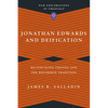 Jonathan Edwards and Deification: Reconciling Theosis and the Reformed Tradition - Paperback