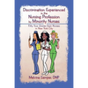 Discrimination Experienced in the Nursing Profession by Minority Nurses: Fifty True Stories from Nurses in New York City - Paperback