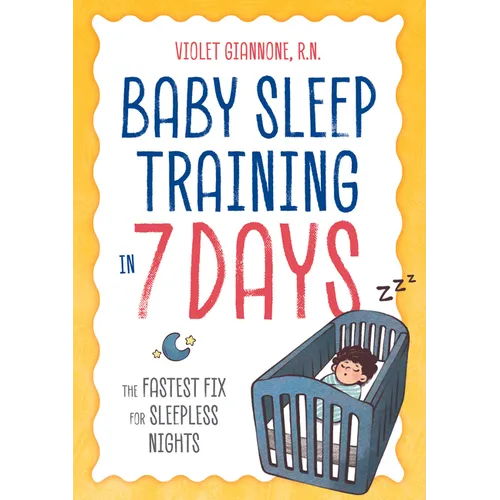 Baby Sleep Training in 7 Days: The Fastest Fix for Sleepless Nights - Paperback