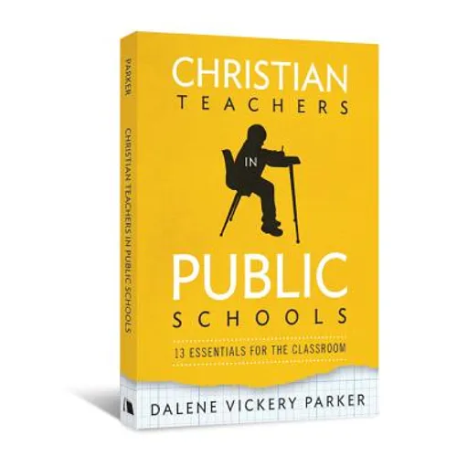 Christian Teachers in Public Schools: 13 Essentials for the Classroom - Paperback