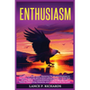 Enthusiasm: Unleash Your Inner Spark: Mastering the Art of Enthusiasm to Transform Your Life and Achieve Lasting Success in Every Area of Your Being - - Paperback