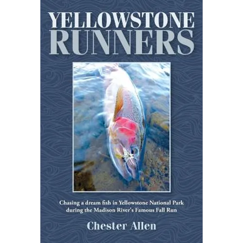 Yellowstone Runners: Chasing a dream fish in Yellowstone National Park during the Madison River's Famous Fall Run - Paperback