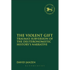 The Violent Gift: Trauma's Subversion of the Deuteronomistic History's Narrative - Paperback
