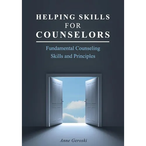 Helping Skills for Counselors: Fundamental Counseling Skills and Principles - Paperback