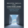 Helping Skills for Counselors: Fundamental Counseling Skills and Principles - Paperback
