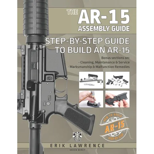 The AR-15 Assembly Guide: How to Build and Service the AR-15 Rifle - Paperback