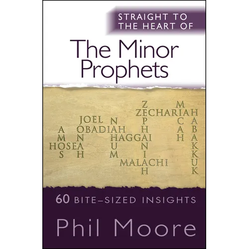 Straight to the Heart of the Minor Prophets: 60 Bite-Sized Insights - Paperback