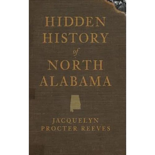 Hidden History of North Alabama - Hardcover