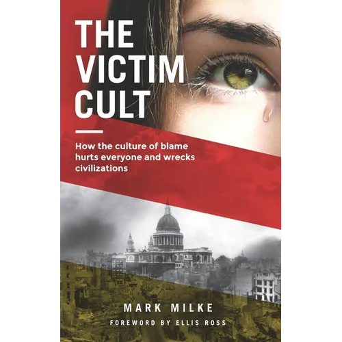 The Victim Cult: How the culture of blame hurts everyone and wrecks civilizations - Paperback