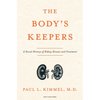 The Body's Keepers: A Social History of Kidney Failure and Its Treatments - Hardcover
