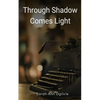Through Shadow Comes Light - Paperback