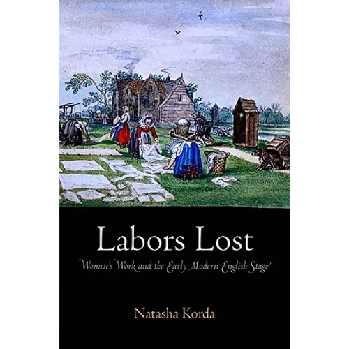 Labors Lost: Women's Work and the Early Modern English Stage - Hardcover
