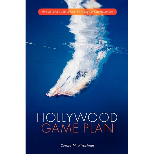 Hollywood Game Plan: How to Land a Job in Film, TV, or Digital Entertainment - Paperback