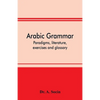 Arabic grammar; paradigms, literature, exercises and glossary - Paperback