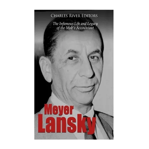 Meyer Lansky: The Infamous Life and Legacy of the Mob's Accountant - Paperback