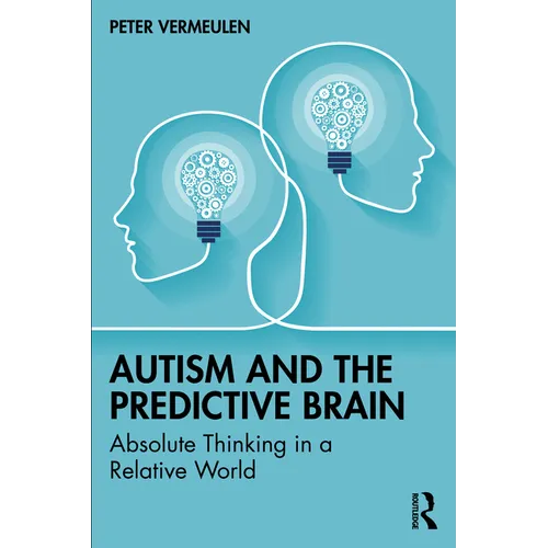 Autism and The Predictive Brain: Absolute Thinking in a Relative World - Paperback