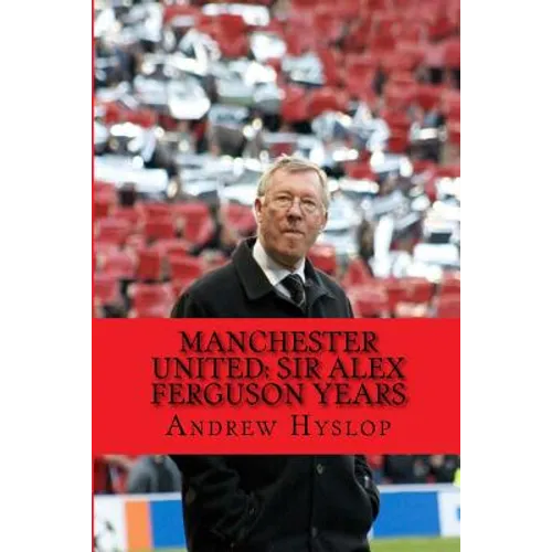 Manchester United: Sir Alex Ferguson Years: Re-Live The Rollercoaster - Paperback