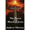 The Power of the Blood of Jesus: The Biblical Meaning of Christ's Sacrifice - Hardcover