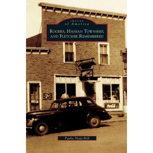 Rogers, Hassan Township, and Fletcher Remembered - Hardcover