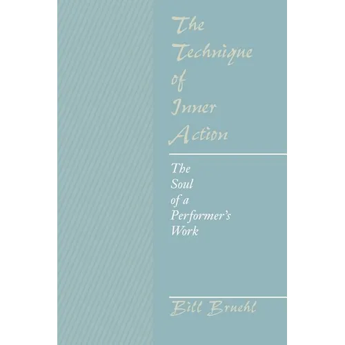 The Technique of Inner Action: The Soul of a Performer's Work - Paperback