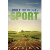 A Brief Theology of Sport - Hardcover