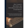 Dr. Chase's Recipies, or, Information for Everybody [microform]: an Invaluable Collection of About Eight Hundred Practical Recipes for Merchants, Groc - Paperback