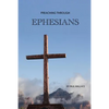 Preaching Through Ephesians: Exegetical Sermons Through the Letter to the Ephesians - Paperback