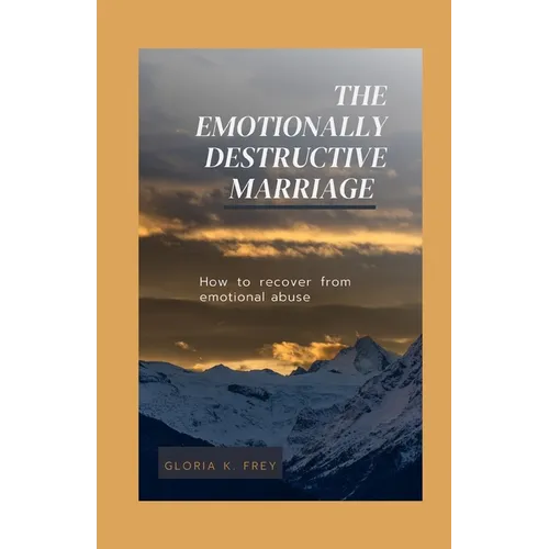 The Emotionally Destructive Marriage: How to recover from emotional abuse - Paperback
