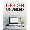 Design Unveiled: Discovering the Core Principles Behind Every Design Project - Paperback