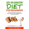 Anti-Inflammatory Diet for Beginners: A 3-weeks anti-inflammatory diet plan for beginners with easy recipes to fight inflammation and restore general - Paperback