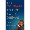 The Courage to Live Your Dreams - Hardcover