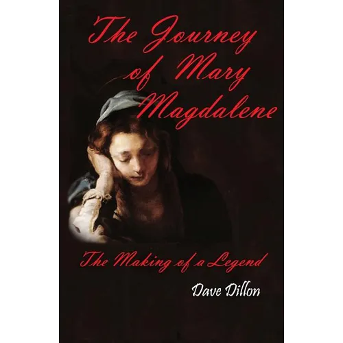 The Journey Of Mary Magdalene: The Making Of A Legend - Paperback