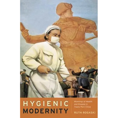 Hygienic Modernity: Meanings of Health and Disease in Treaty-Port China Volume 9 - Paperback