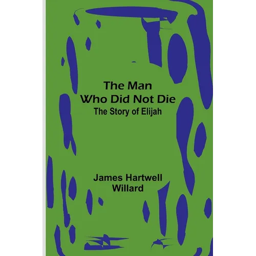 The Man Who Did Not Die: The Story of Elijah - Paperback
