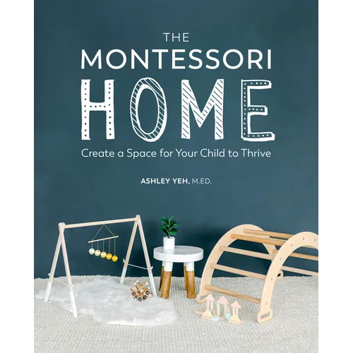 The Montessori Home: Create a Space for Your Child to Thrive - Paperback