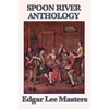 Spoon River Anthology: A Classic Collection of Voices from Small-Town America - Paperback