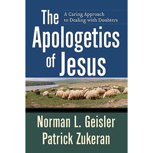 The Apologetics of Jesus: A Caring Approach to Dealing with Doubters - Paperback