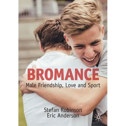 Bromance: Male Friendship, Love and Sport - Paperback